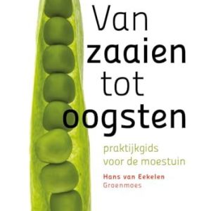 Van zaaien tot oogsten: praktijkgids voor de moestuin 9789050118156 Van zaaien tot oogsten: praktijkgids voor de moestuin 9789050118156